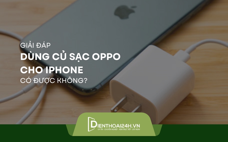 Giải đáp thắc mắc: Dùng củ sạc OPPO cho iPhone có được không