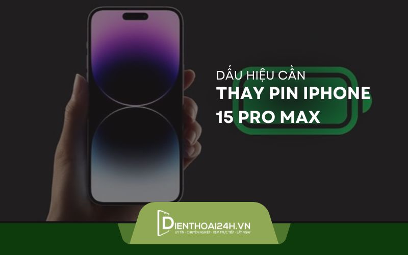 Tổng hợp các dấu hiệu cần thay pin iPhone 15 Pro Max