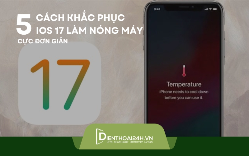 5 Cách khắc phục ios 17 làm nóng máy, hao pin hiệu quả nhanh nhất