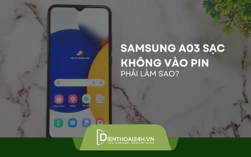 Khắc phục lỗi điện thoại samsung A03 sạc không vào pin